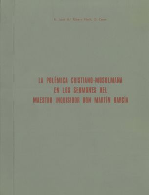 La polémica cristiano-musulmana en los sermones del Maestro Inqui­sidor Don Martín García